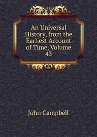 An Universal History, from the Earliest Account of Time, Volume 43
