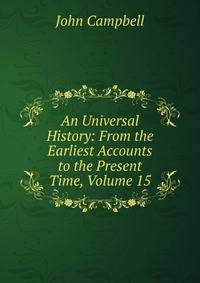 An Universal History: From the Earliest Accounts to the Present Time, Volume 15