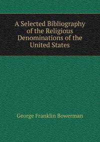 A Selected Bibliography of the Religious Denominations of the United States