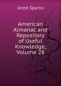 American Almanac and Repository of Useful Knowledge, Volume 28