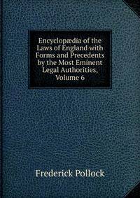 Encyclop?dia of the Laws of England with Forms and Precedents by the Most Eminent Legal Authorities, Volume 6