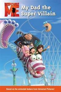 My Dad the Super Villain (Despicable Me Series)