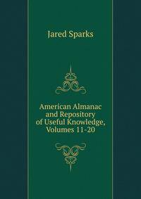 American Almanac and Repository of Useful Knowledge, Volumes 11-20
