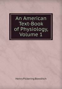 An American Text-Book of Physiology, Volume 1