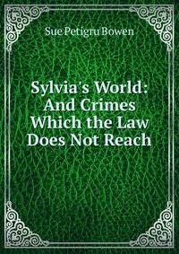 Sylvia's World: And Crimes Which the Law Does Not Reach