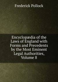 Encyclop?dia of the Laws of England with Forms and Precedents by the Most Eminent Legal Authorities, Volume 8