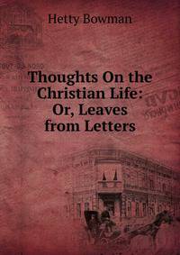 Thoughts On the Christian Life: Or, Leaves from Letters