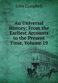 An Universal History: From the Earliest Accounts to the Present Time, Volume 19
