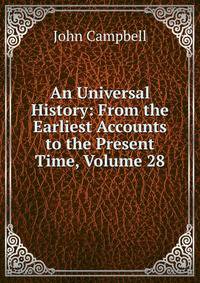 An Universal History: From the Earliest Accounts to the Present Time, Volume 28