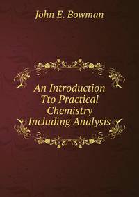 An Introduction Tto Practical Chemistry Including Analysis