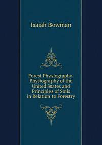 Forest Physiography: Physiography of the United States and Principles of Soils in Relation to Forestry