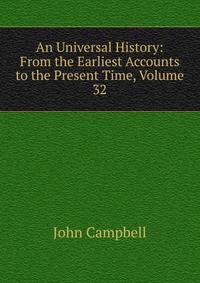 An Universal History: From the Earliest Accounts to the Present Time, Volume 32
