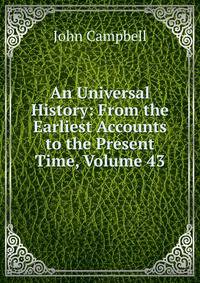 An Universal History: From the Earliest Accounts to the Present Time, Volume 43
