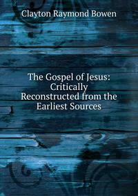 The Gospel of Jesus: Critically Reconstructed from the Earliest Sources