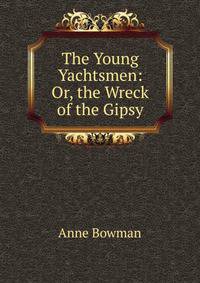 The Young Yachtsmen: Or, the Wreck of the Gipsy