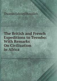 The British and French Expeditions to Teembo: With Remarks On Civilization in Africa