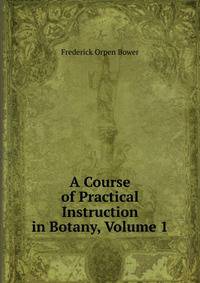 A Course of Practical Instruction in Botany, Volume 1