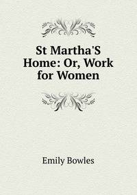 St Martha'S Home: Or, Work for Women