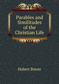 Parables and Similitudes of the Christian Life