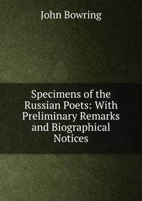 Specimens of the Russian Poets: With Preliminary Remarks and Biographical Notices