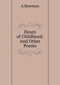 Hours of Childhood: And Other Poems