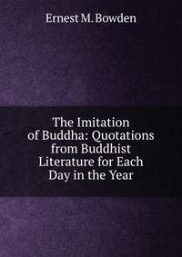The Imitation of Buddha: Quotations from Buddhist Literature for Each Day in the Year