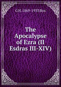 The Apocalypse of Ezra (II Esdras III-XIV)