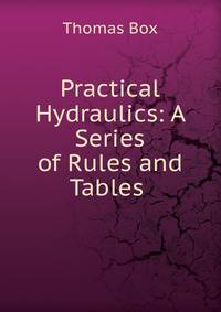 Practical Hydraulics: A Series of Rules and Tables .