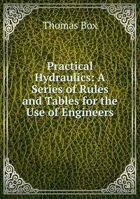 Practical Hydraulics: A Series of Rules and Tables for the Use of Engineers