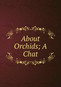 About Orchids; A Chat