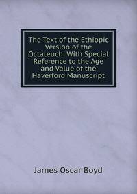 The Text of the Ethiopic Version of the Octateuch: With Special Reference to the Age and Value of the Haverford Manuscript