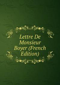 Lettre De Monsieur Boyer (French Edition)