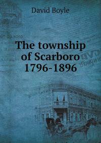 The township of Scarboro 1796-1896