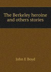 The Berkeley heroine and others stories