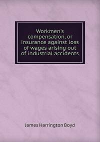 Workmen's compensation, or insurance against loss of wages arising out of industrial accidents