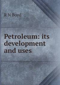 Petroleum: its development and uses