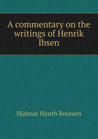 A commentary on the writings of Henrik Ibsen