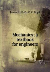 Mechanics; a textbook for engineers