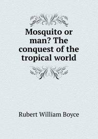 Mosquito or man? The conquest of the tropical world