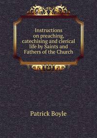 Instructions on preaching, catechising and clerical life by Saints and Fathers of the Church