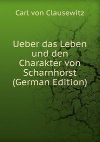 Ueber das Leben und den Charakter von Scharnhorst (German Edition)