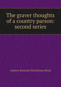 The graver thoughts of a country parson: second series