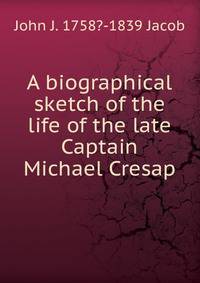A biographical sketch of the life of the late Captain Michael Cresap