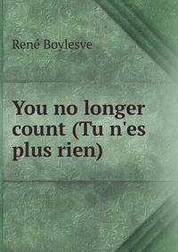 You no longer count (Tu n'es plus rien)
