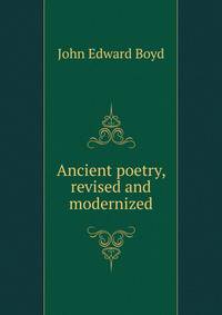 Ancient poetry, revised and modernized