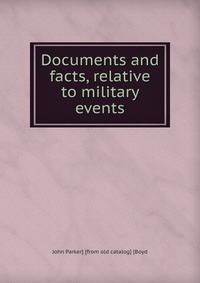 Documents and facts, relative to military events