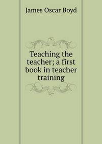 Teaching the teacher; a first book in teacher training
