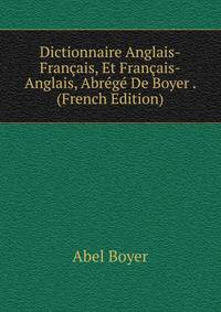 Dictionnaire Anglais-Francais, Et Francais-Anglais, Abrege De Boyer . (French Edition)