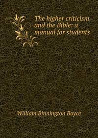 The higher criticism and the Bible: a manual for students