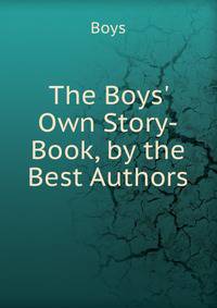 The Boys' Own Story-Book, by the Best Authors